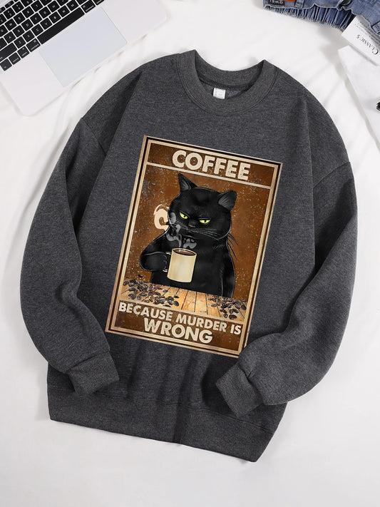 Coffee Because Murder Is Wrong Printed Sweatshirt